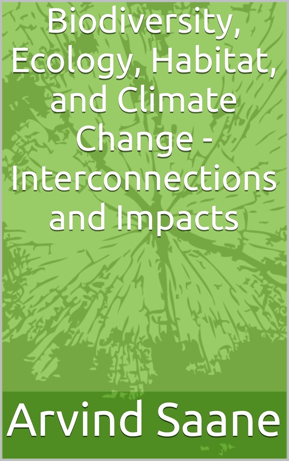 Biodiversity, Ecology, Habitat, and Climate Change - Interconnections and Impacts